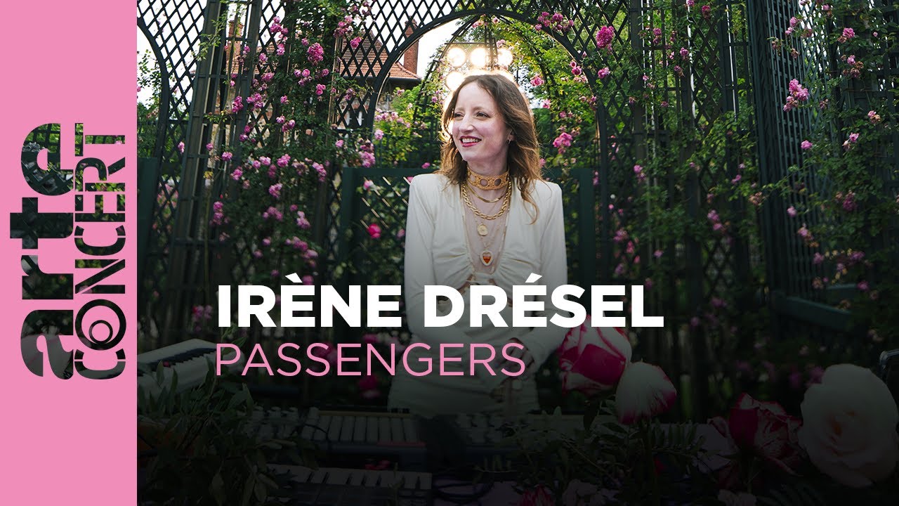 Irène Drésel – Roseraie du Val-de-Marne – Passengers – ARTE Concert