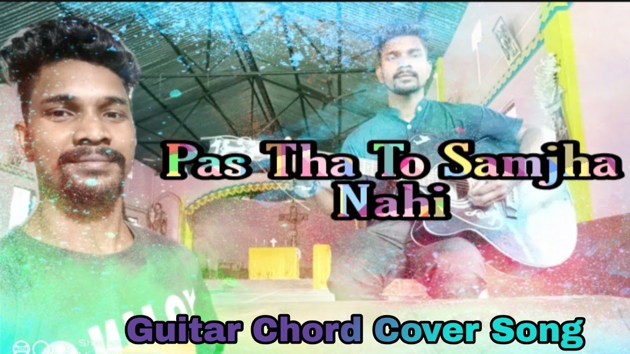 Pas Tha To Samjha Nahi   Guitar Chord Cover Song  Singer Mr Joseph Indwar  MrSushant