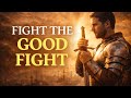 Fight the Good Fight | A Prayer for Courage and Endurance