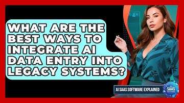 What Are The Best Ways To Integrate AI Data Entry Into Legacy Systems? - AI SaaS Software Explained
