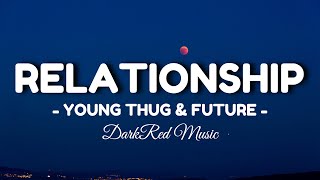 Relationship (Lyrics)🎵 - Young Thug \& Future