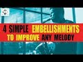 4 SIMPLE EMBELLISHMENTS TO IMPROVE ANY MELODY (for all instruments)