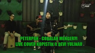 Download Lagu PETERPAN - COBALAH MENGERTI (Live Cover Kopistik ft Devi Yulinar)