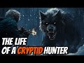 The Life Of A CRYPTID Hunter The Life Of A CRYPTID Hunter