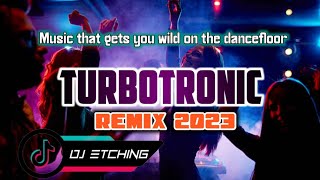 TURBOTRONIC REMIX 2023 | The Best Hataw Music of 2023 | Dj Etching