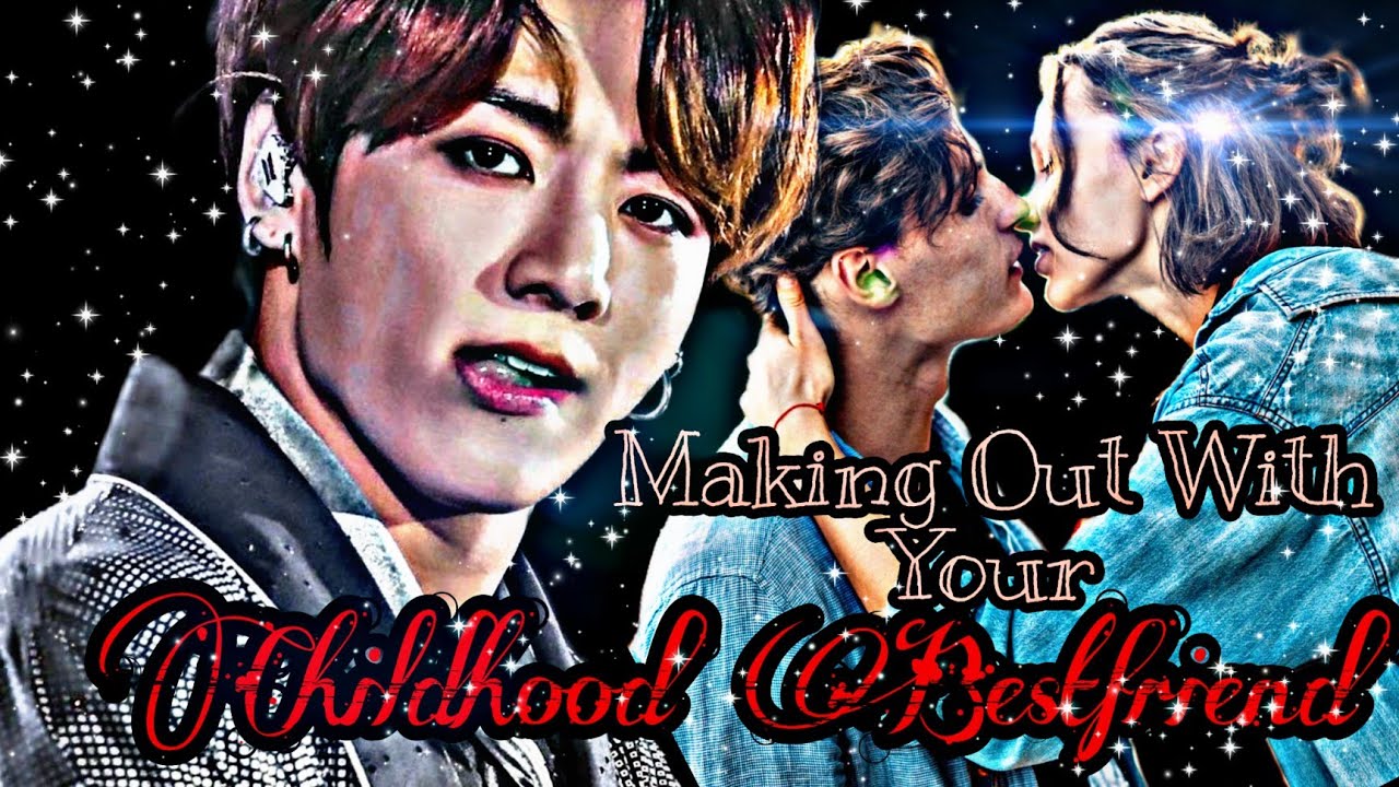 MAKING OUT WITH YOUR CHILDHOOD BESTFRIEND JUNGKOOK ONESHOT - YouTube