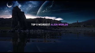 Top 5 Weirdest Alien Worlds
