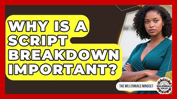 Why Is A Script Breakdown Important? - The Millennials Mindset