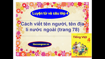 Cách viết tên người, tên địa lí nước ngoài (trang 78)- Luyện từ và câu lớp 4 .