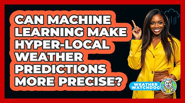 Can Machine Learning Make Hyper-local Weather Predictions More Precise? - Weather Watchdog