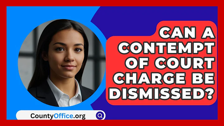 Can A Contempt Of Court Charge Be Dismissed? - CountyOffice.org