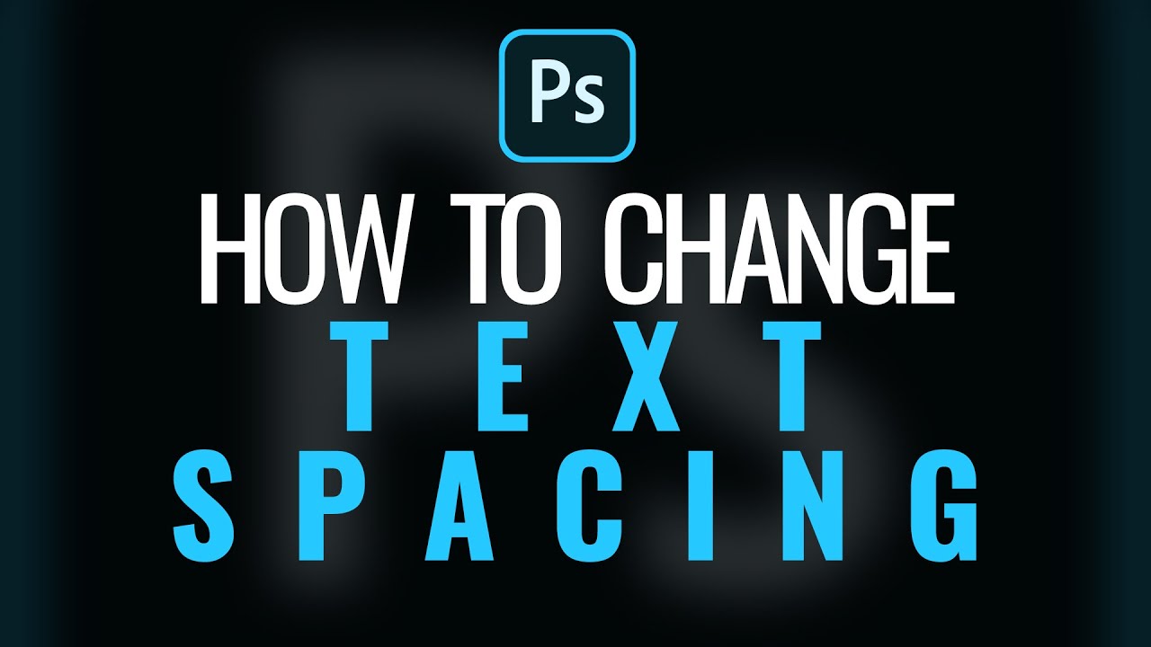 How To Change Text Spacing In Photoshop