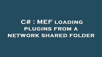 C# : MEF loading plugins from a network shared folder