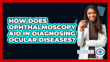 How Does Ophthalmoscopy Aid In Diagnosing Ocular Diseases?