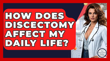 How Does Discectomy Affect My Daily Life? - The Operating Table