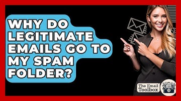 Why Do Legitimate Emails Go To My Spam Folder? - TheEmailToolbox.com