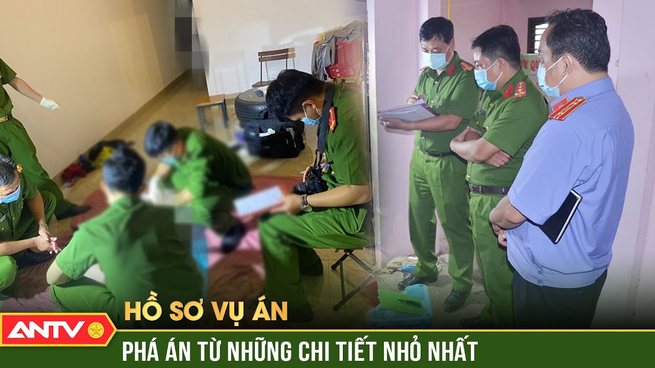 Hồ sơ vụ án: 24h ‘căng não’ phá án từ những dấu vết không tưởng tại hiện trường | ANTV