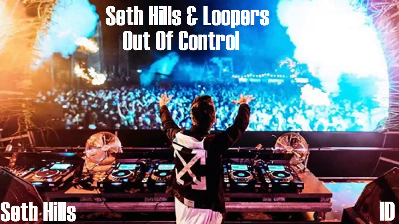 Loopers & Seth Hills vs. Seth Hills - Out Of Control/ID [STMPD RCRDS] [New Track 2020]