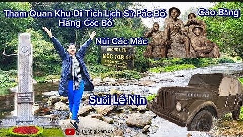 Tham Quan Khu Di Tích Lịch Sử Pác Bó.Suối Lê Nin Núi Các Mác 2024