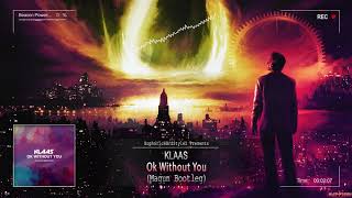 Klaas - Ok Without You (Magun Bootleg) [Free Release]