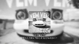 VEM VEM (ULTRA MEGA SLOWED)