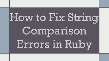How to Fix String Comparison Errors in Ruby