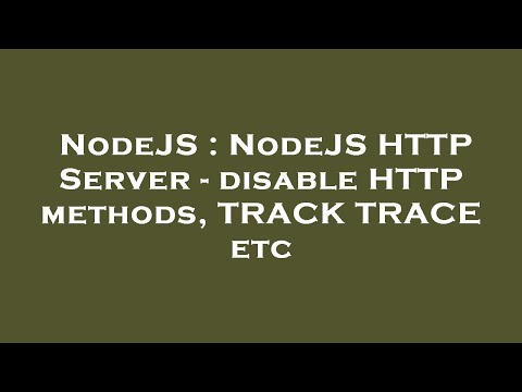 NodeJS : NodeJS HTTP Server - disable HTTP methods, TRACK TRACE etc