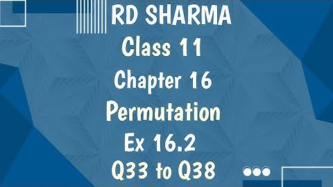 RD Sharma | Class 11 | Chapter 16 | Permutation | Ex 16.2 | Q33 to Q38 |