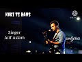 Kadi Te Hans Bol Ve Full Song With Lyrics Atif Aslam Kadi Te Hans Bol Ve Full Song With Lyrics Atif Aslam