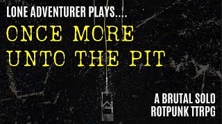 Once More Unto The Pit | A brutal Solo rotpunk TTRPG playthrough