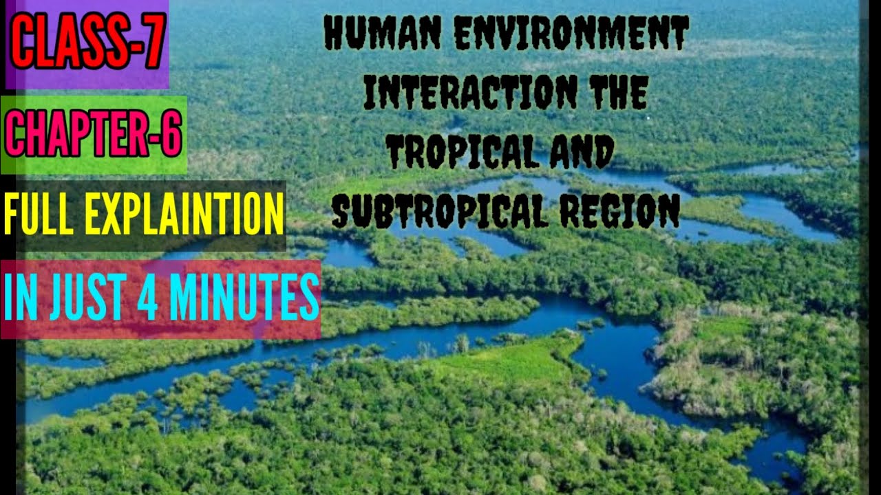 CLASS7 CH6 Geography Human Environment Interaction The Tropical