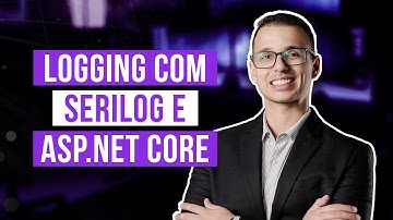 Logging com Serilog, ASP.NET Core e SQL Server | Guia Prático