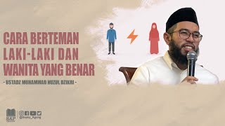 CARA BERTEMAN LAKI-LAKI DAN WANITA YANG BENAR | USTADZ MUHAMMAD NUZUL DZIKRI