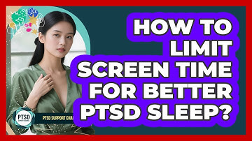 How To Limit Screen Time For Better PTSD Sleep?