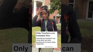 Something Teachers say when they see kids packing up to leave class TBDDYID. What does this mean?