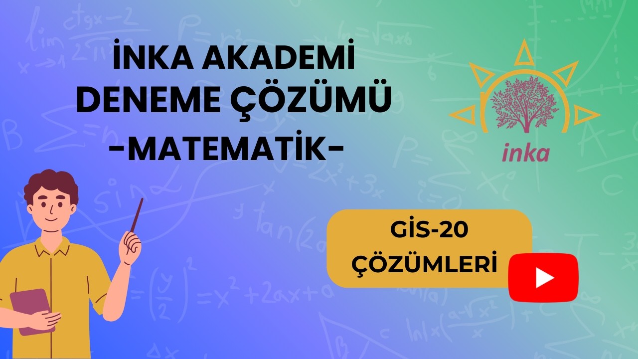 İNKA AKADEMİ GİS-20 DENEMESİ MATEMATİK ÇÖZÜMLERİ