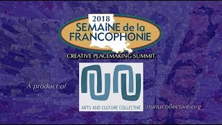 Day 4 Part 2 - 2018 Semaine de la Francophonie Creative Placemaking Summit