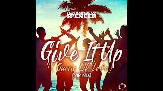 Andrew Spencer - Give It Up (Game Of Love) (VIP Mix)