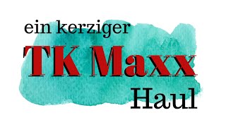 Ein kerziger TK Maxx Haul!