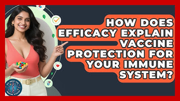 How Does Efficacy Explain Vaccine Protection For Your Immune System? - All About the Immune System