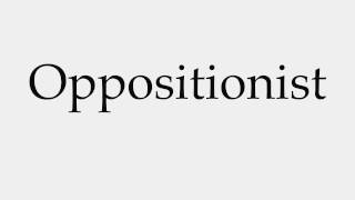 How to Pronounce Oppositionist