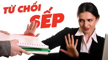 Để Nói KHÔNG Khi Sếp "ChồngChất" Thêm Việc - Lời TỪ CHỐI Khéo Léo Không Phải Ai Cũng Biết