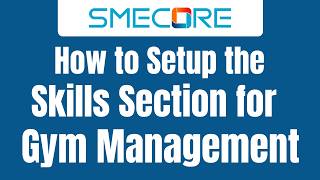 How to Setup the Skills Section for Gym Management How to Setup the Skills Section for Gym Management