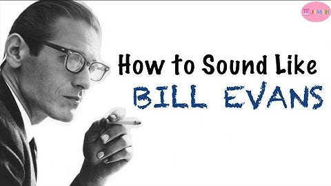 How to Sound Like Bill Evans