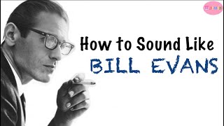 How to Sound Like Bill Evans