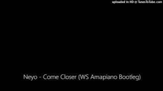 Neyo - Come Closer (WS Amapiano Bootleg)