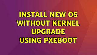 Ubuntu: Install new OS without kernel upgrade using pxeboot