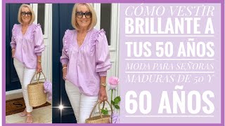 CÓMO VESTIR BRILLANTE A TUS 50 AÑOS MODA PARA SEÑORAS MADURAS DE 50 Y 60 AÑOS