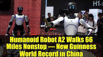 Humanoid Robot A2 Walks 66 Miles Nonstop – New Guinness World Record in China