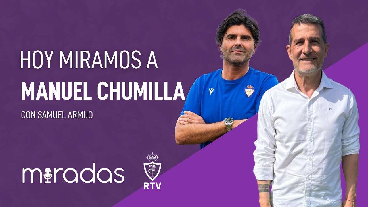 MIRADAS - Hoy miramos a Manolo Chumilla
